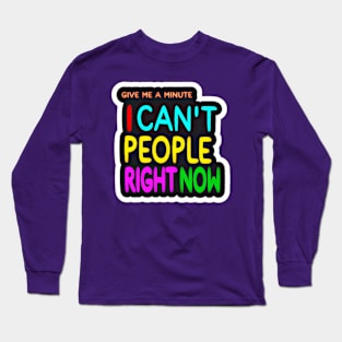 Give Me A Minute I Can't People Right Now - Sticker - Front Long Sleeve T-Shirt